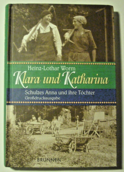 Klara und Katharina - Schulzes Anna und ihre Töchter (Großdruckausgabe) von Heinz-Lothar Worm